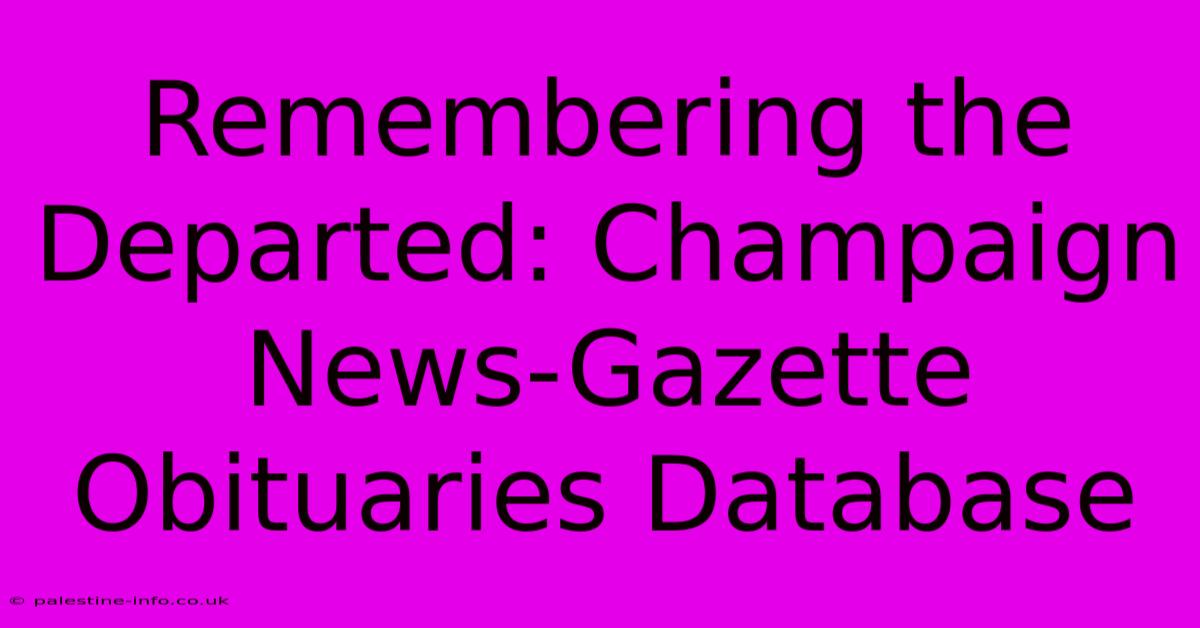 Remembering The Departed: Champaign News-Gazette Obituaries Database