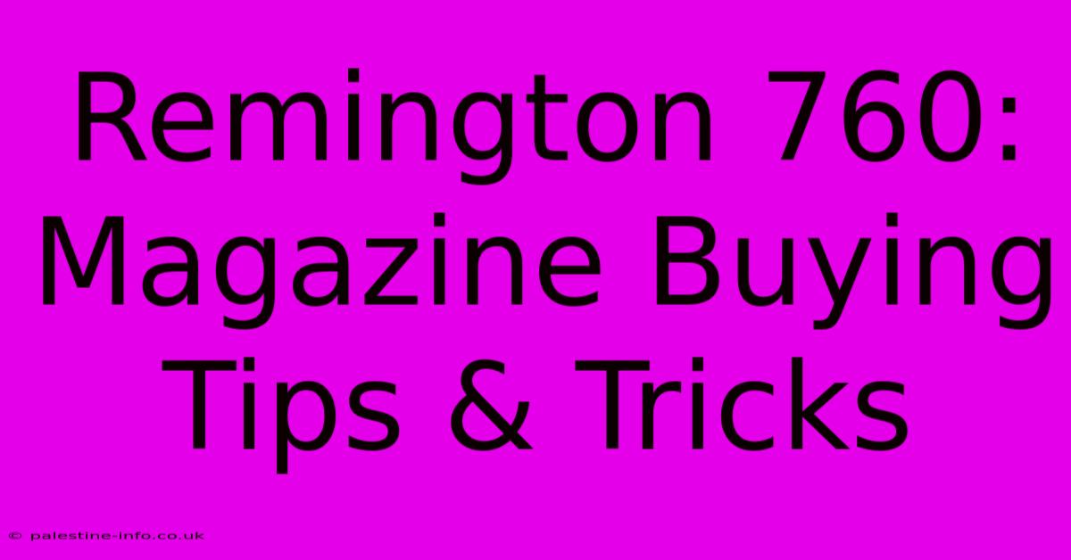 Remington 760:  Magazine Buying Tips & Tricks