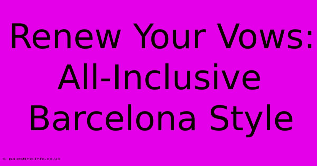 Renew Your Vows: All-Inclusive Barcelona Style