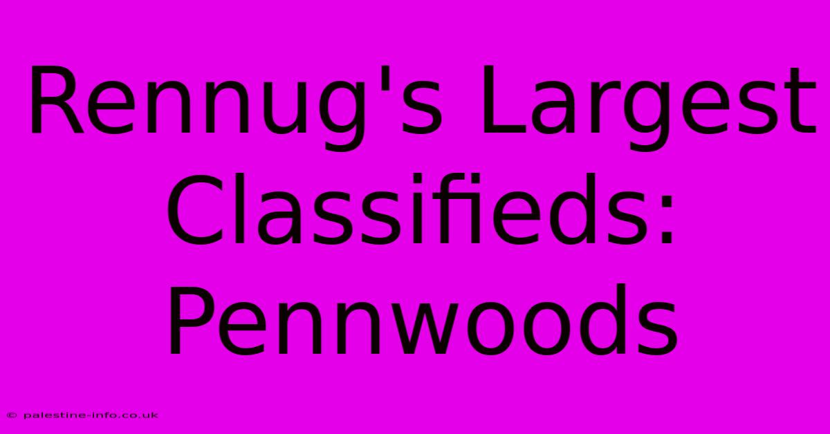 Rennug's Largest Classifieds: Pennwoods