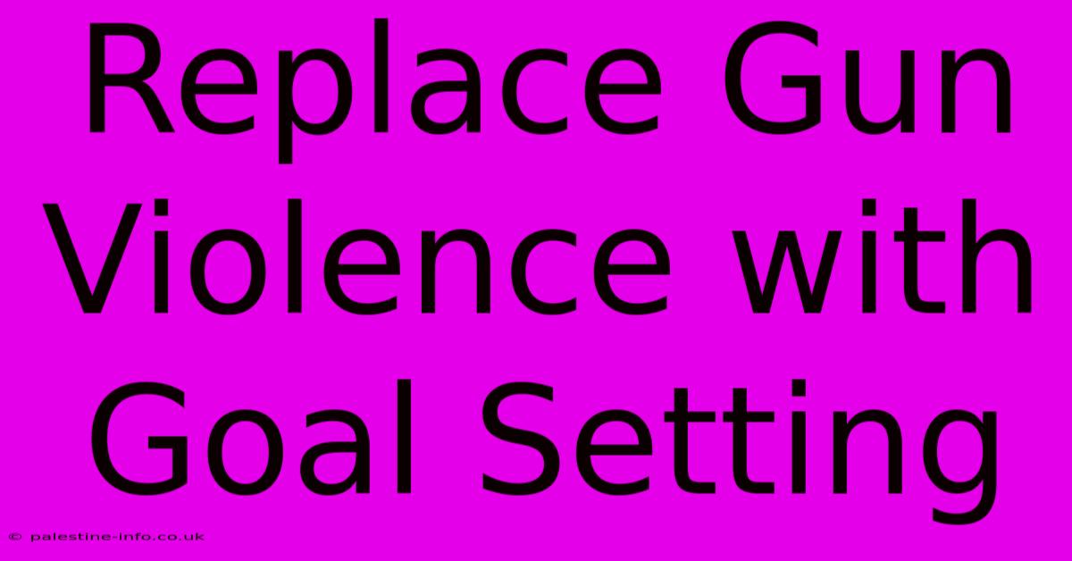 Replace Gun Violence With Goal Setting