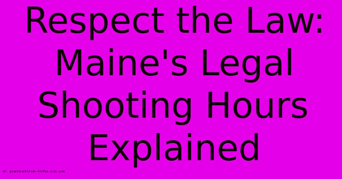 Respect The Law: Maine's Legal Shooting Hours Explained