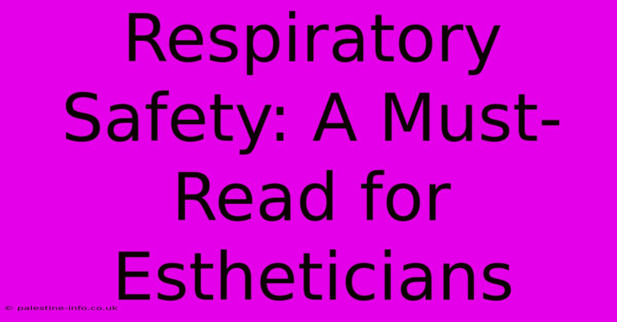 Respiratory Safety: A Must-Read For Estheticians