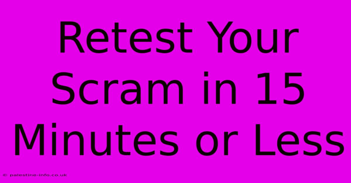 Retest Your Scram In 15 Minutes Or Less