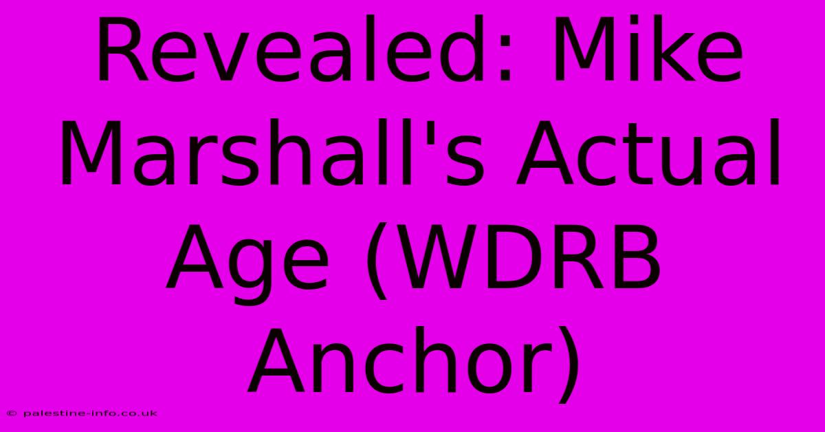 Revealed: Mike Marshall's Actual Age (WDRB Anchor)