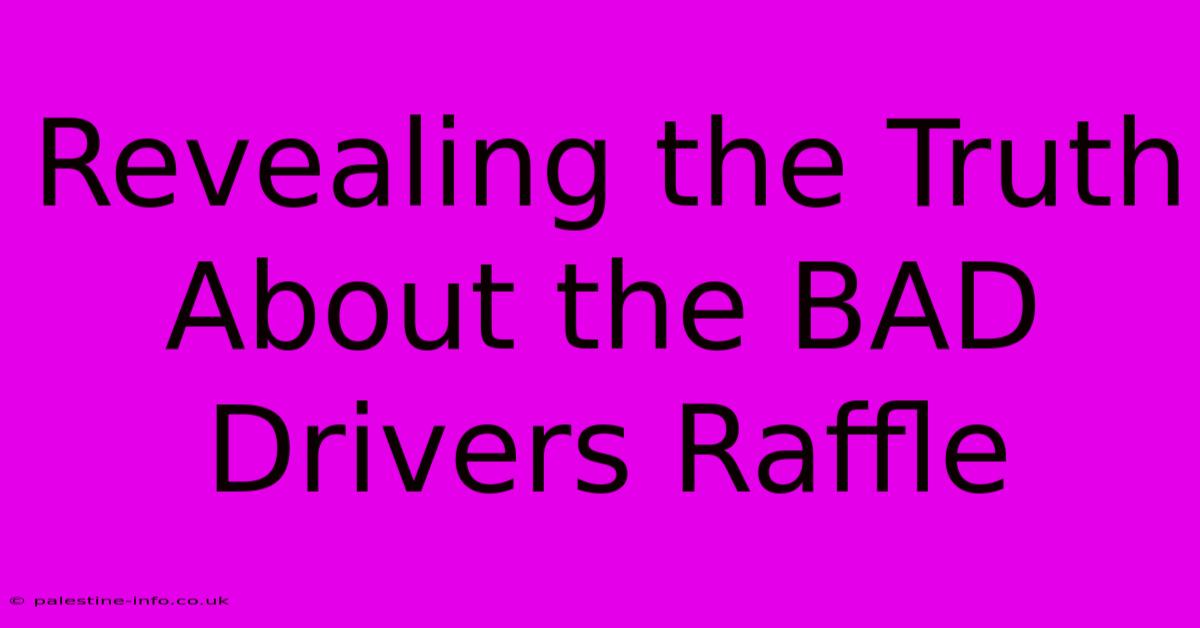 Revealing The Truth About The BAD Drivers Raffle