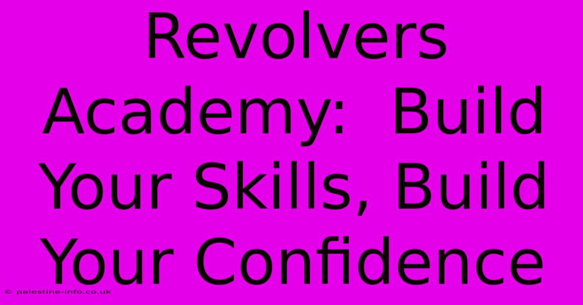 Revolvers Academy:  Build Your Skills, Build Your Confidence