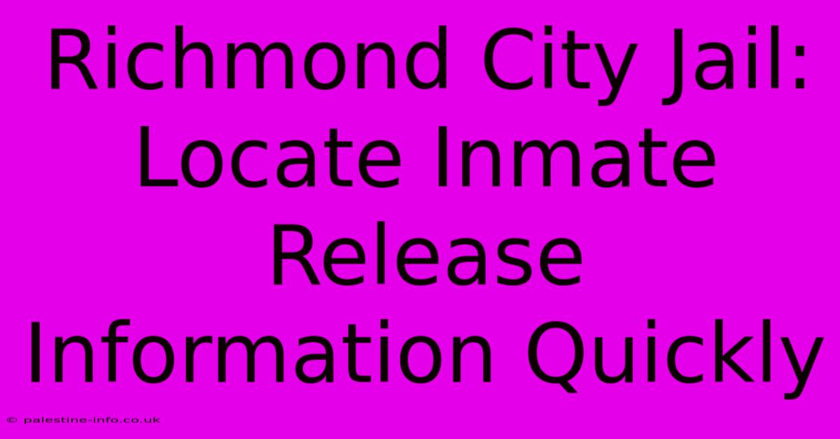 Richmond City Jail: Locate Inmate Release Information Quickly