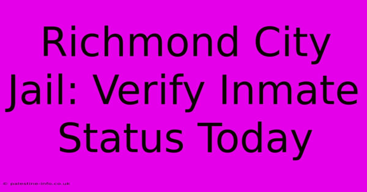 Richmond City Jail: Verify Inmate Status Today