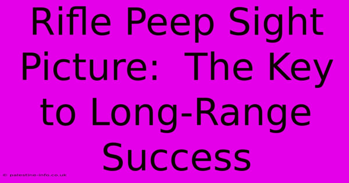 Rifle Peep Sight Picture:  The Key To Long-Range Success