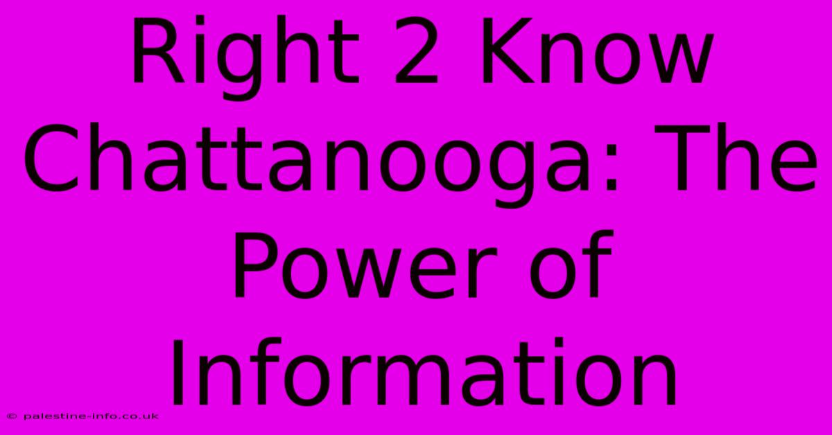 Right 2 Know Chattanooga: The Power Of Information