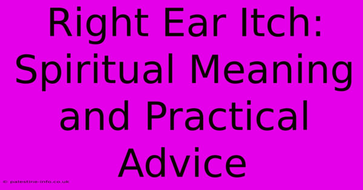 Right Ear Itch:  Spiritual Meaning And Practical Advice