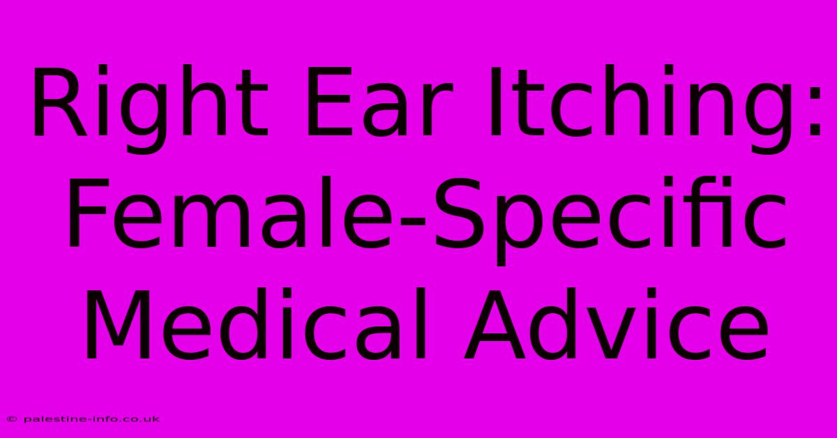 Right Ear Itching: Female-Specific Medical Advice