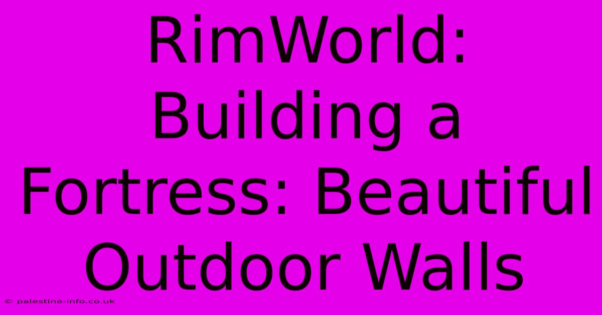 RimWorld:  Building A Fortress: Beautiful Outdoor Walls