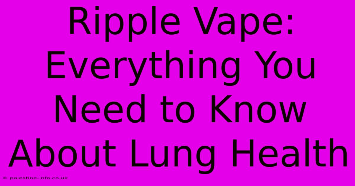 Ripple Vape: Everything You Need To Know About Lung Health