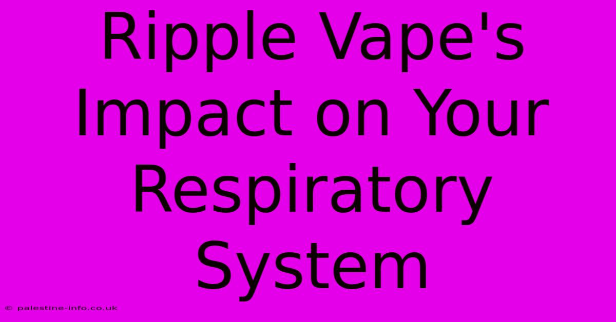 Ripple Vape's Impact On Your Respiratory System