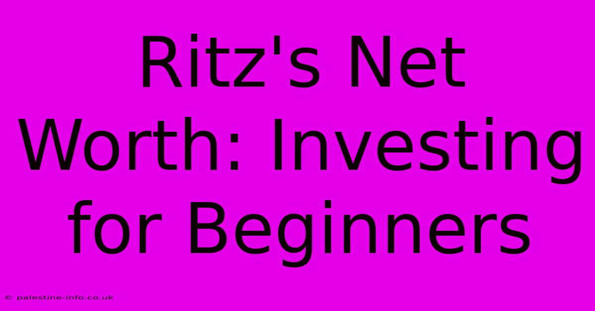 Ritz's Net Worth: Investing For Beginners