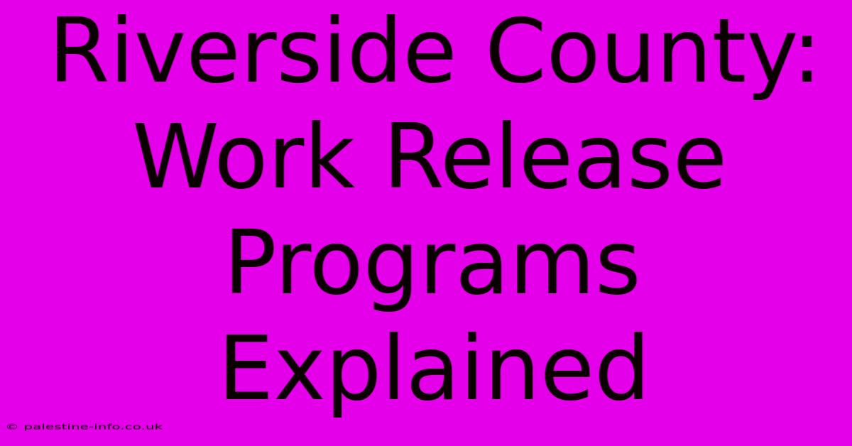 Riverside County: Work Release Programs Explained