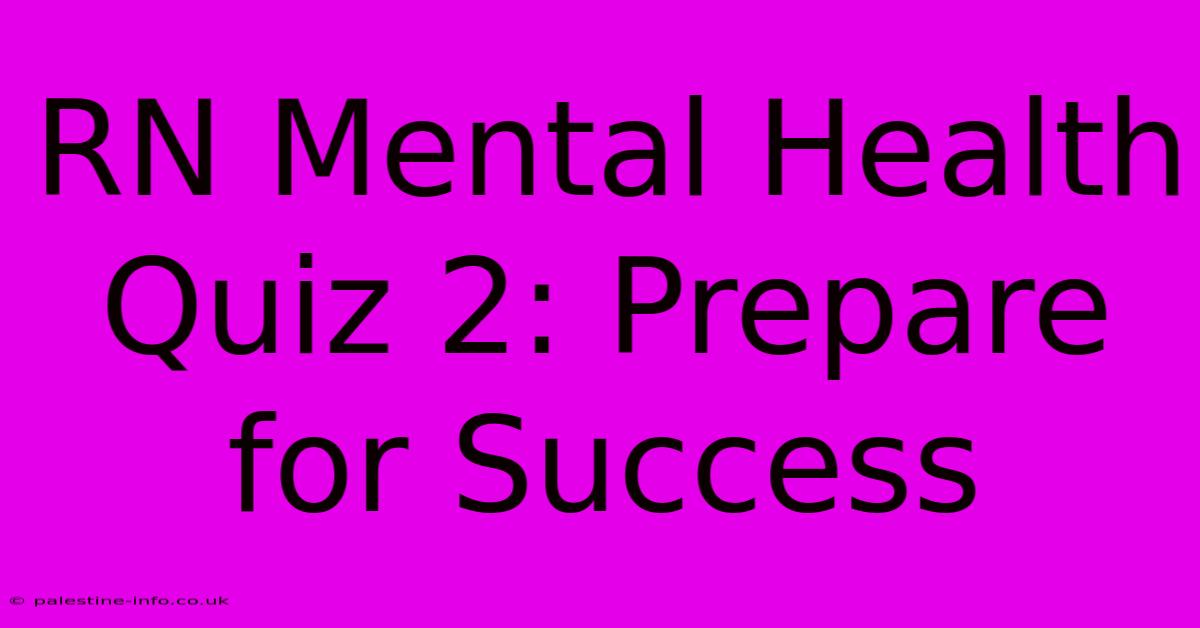 RN Mental Health Quiz 2: Prepare For Success