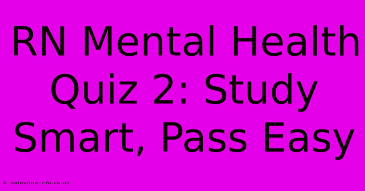 RN Mental Health Quiz 2: Study Smart, Pass Easy