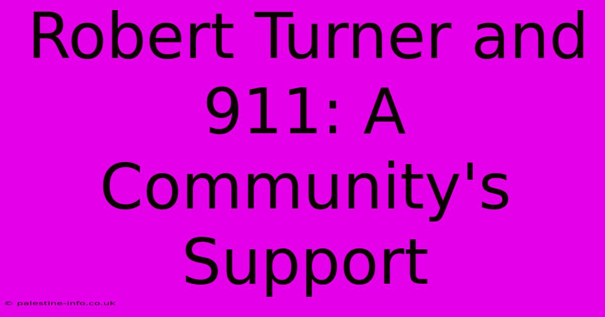 Robert Turner And 911: A Community's Support