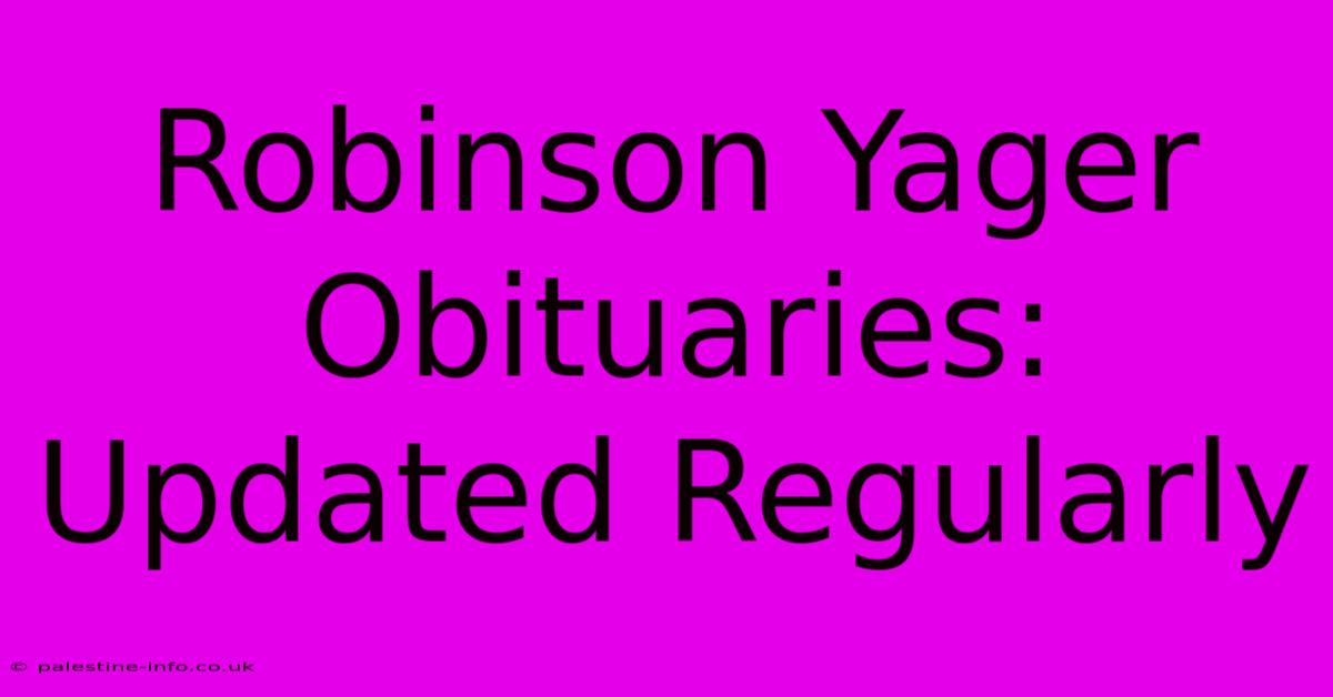 Robinson Yager Obituaries: Updated Regularly