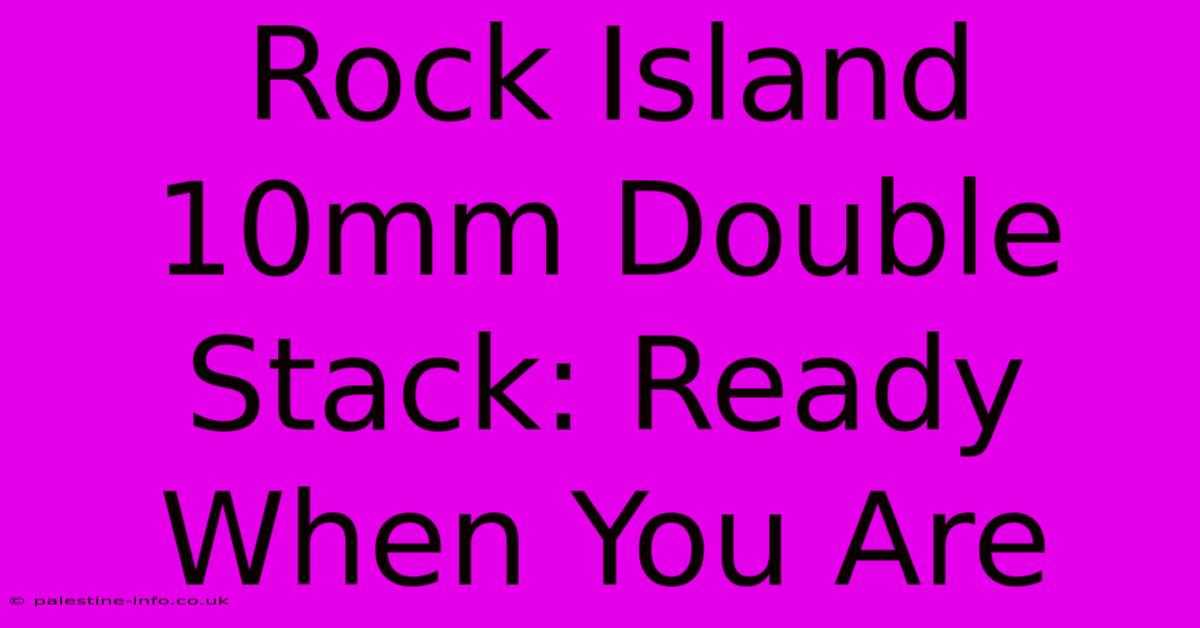 Rock Island 10mm Double Stack: Ready When You Are