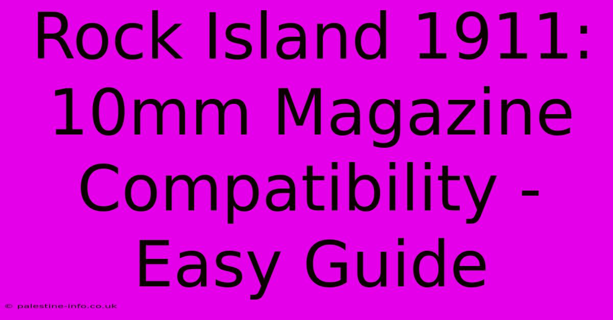 Rock Island 1911: 10mm Magazine Compatibility - Easy Guide