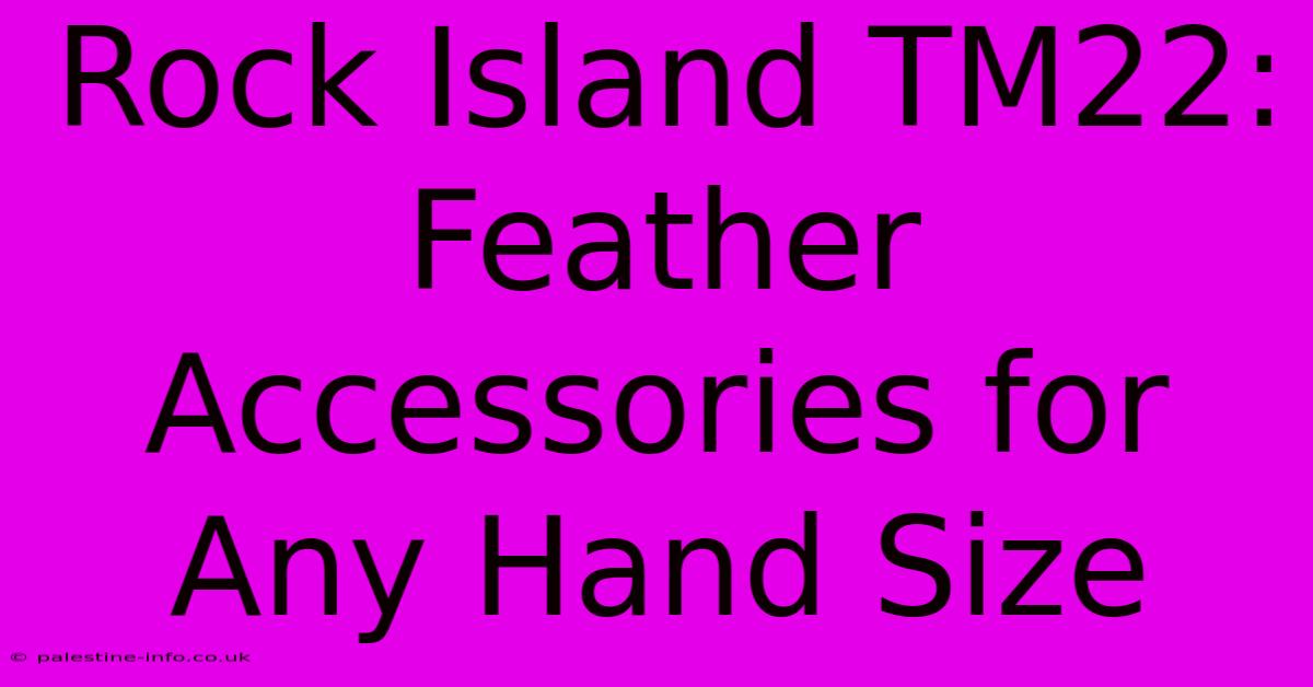 Rock Island TM22: Feather Accessories For Any Hand Size