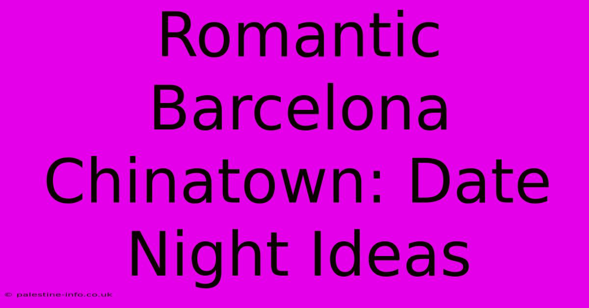 Romantic Barcelona Chinatown: Date Night Ideas