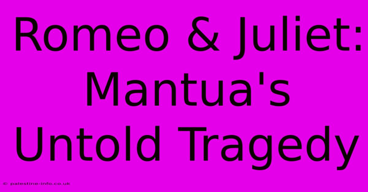 Romeo & Juliet: Mantua's Untold Tragedy