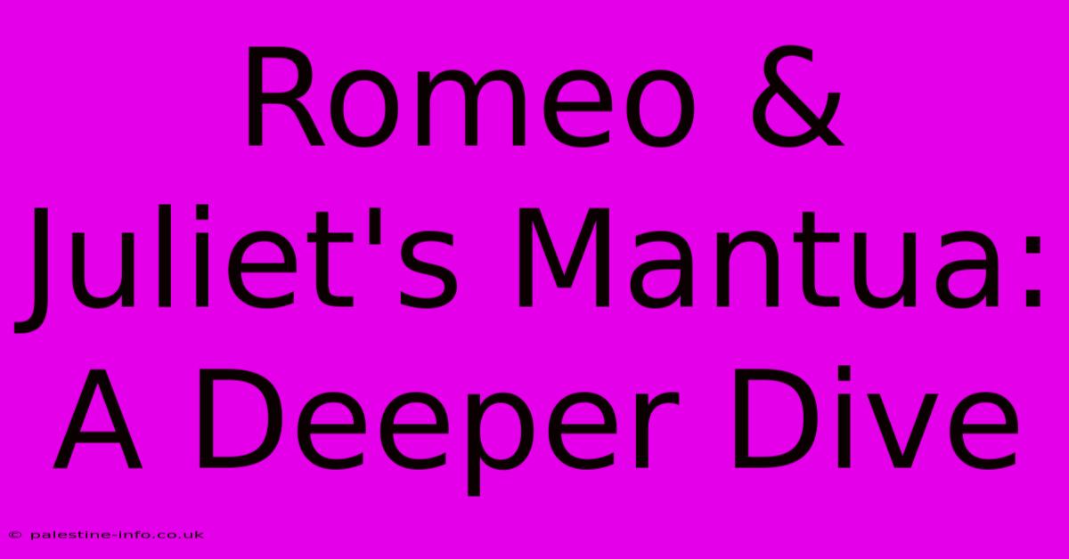 Romeo & Juliet's Mantua: A Deeper Dive