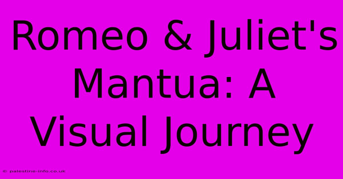 Romeo & Juliet's Mantua: A Visual Journey