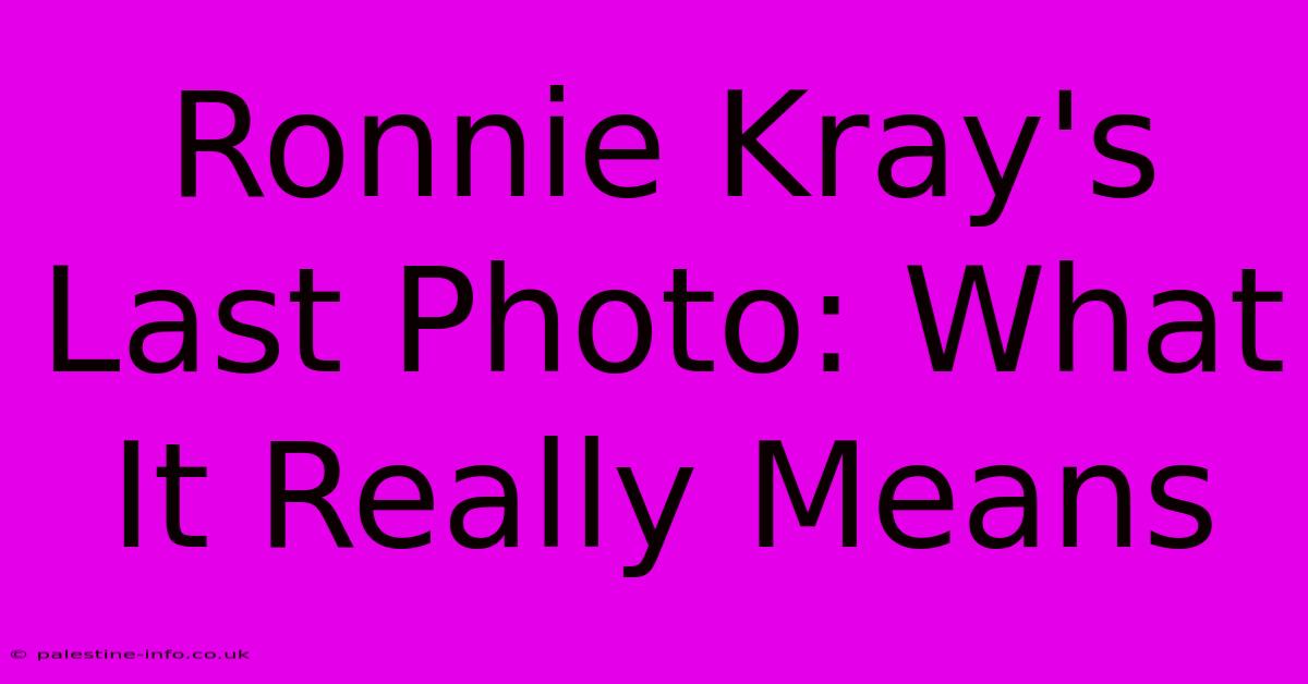 Ronnie Kray's Last Photo: What It Really Means