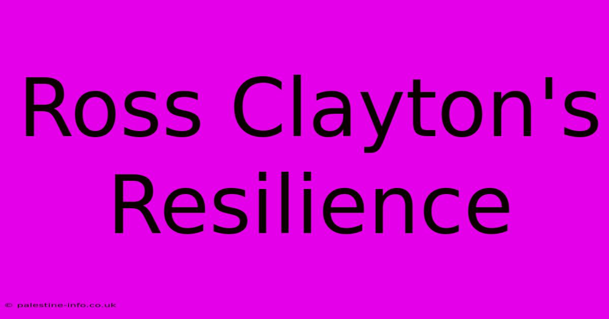 Ross Clayton's Resilience