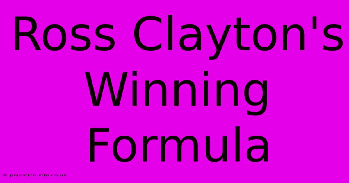 Ross Clayton's Winning Formula