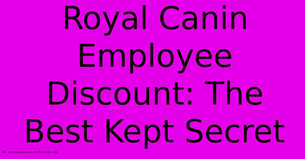 Royal Canin Employee Discount: The Best Kept Secret