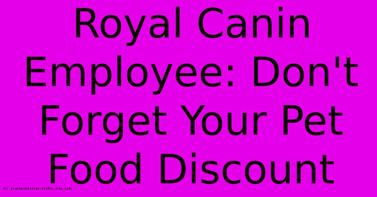 Royal Canin Employee: Don't Forget Your Pet Food Discount