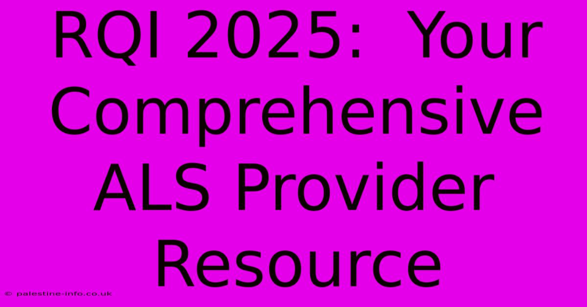 RQI 2025:  Your Comprehensive ALS Provider Resource