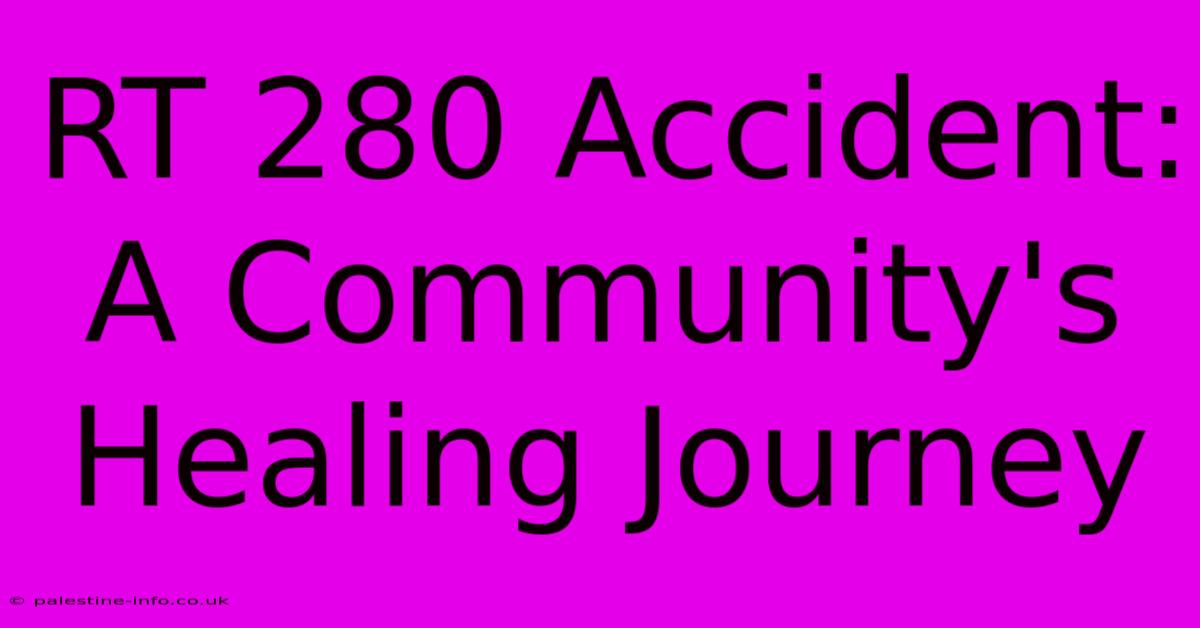 RT 280 Accident:  A Community's Healing Journey