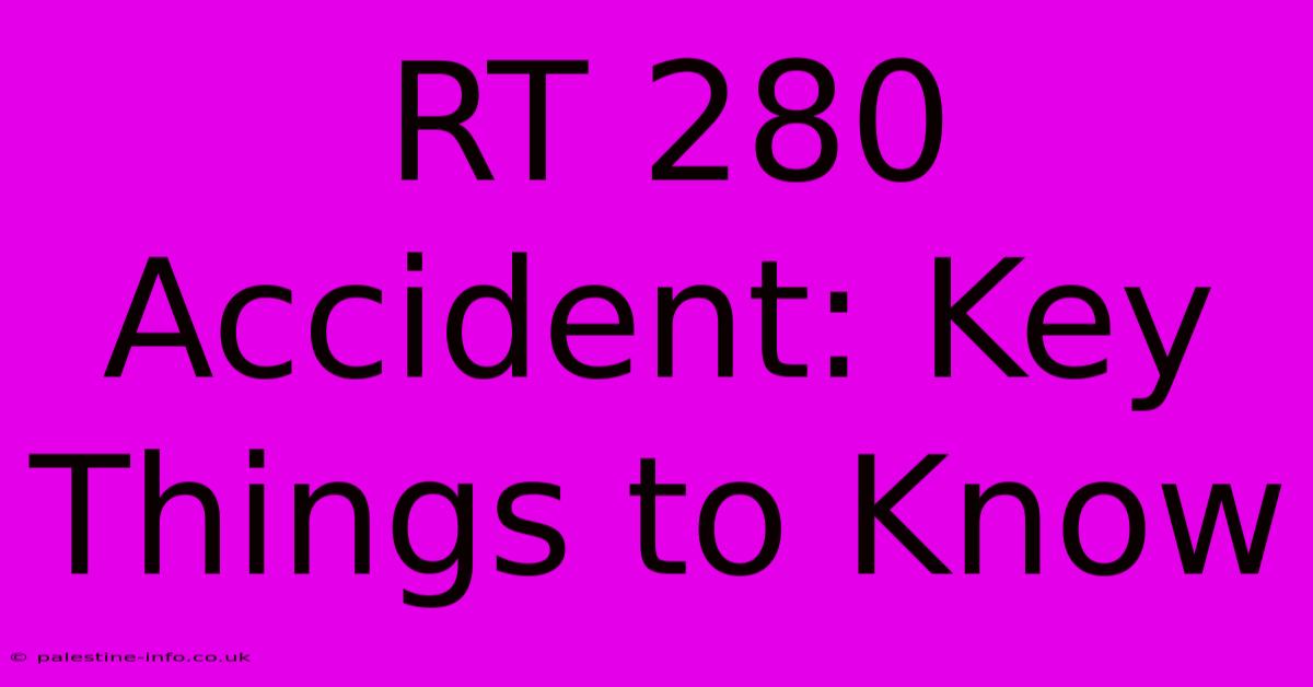 RT 280 Accident: Key Things To Know