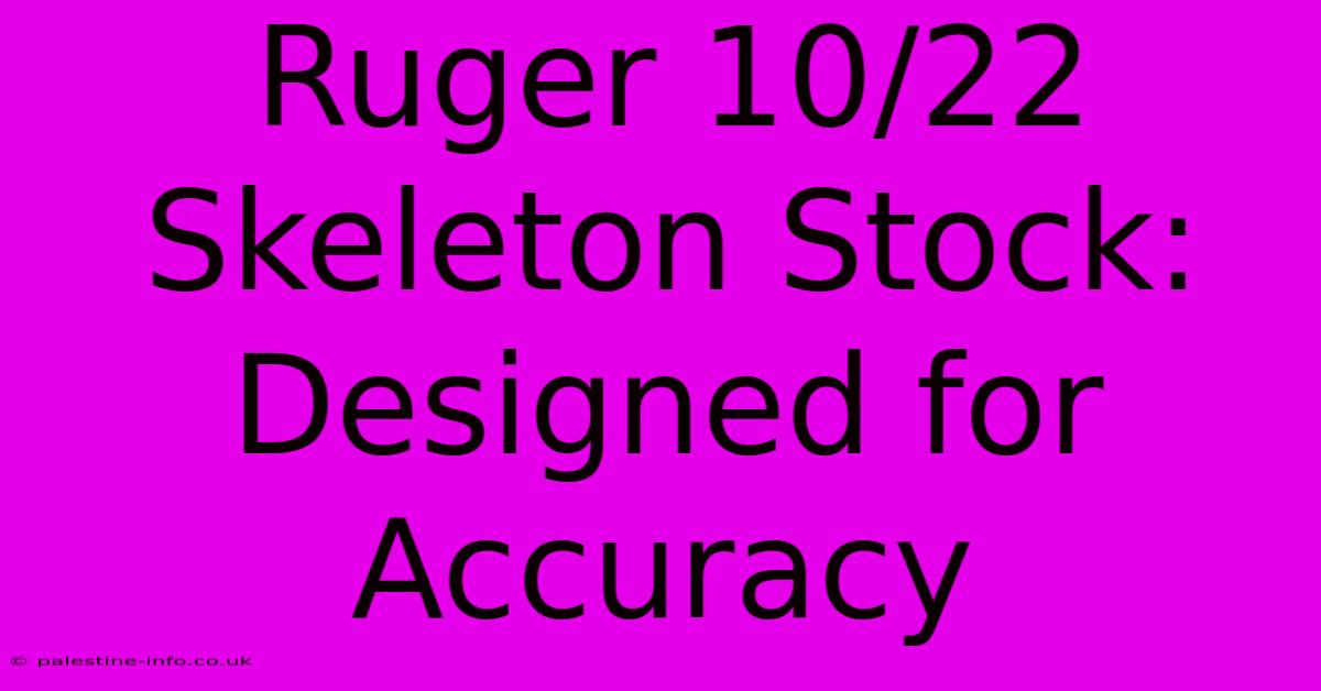 Ruger 10/22 Skeleton Stock: Designed For Accuracy