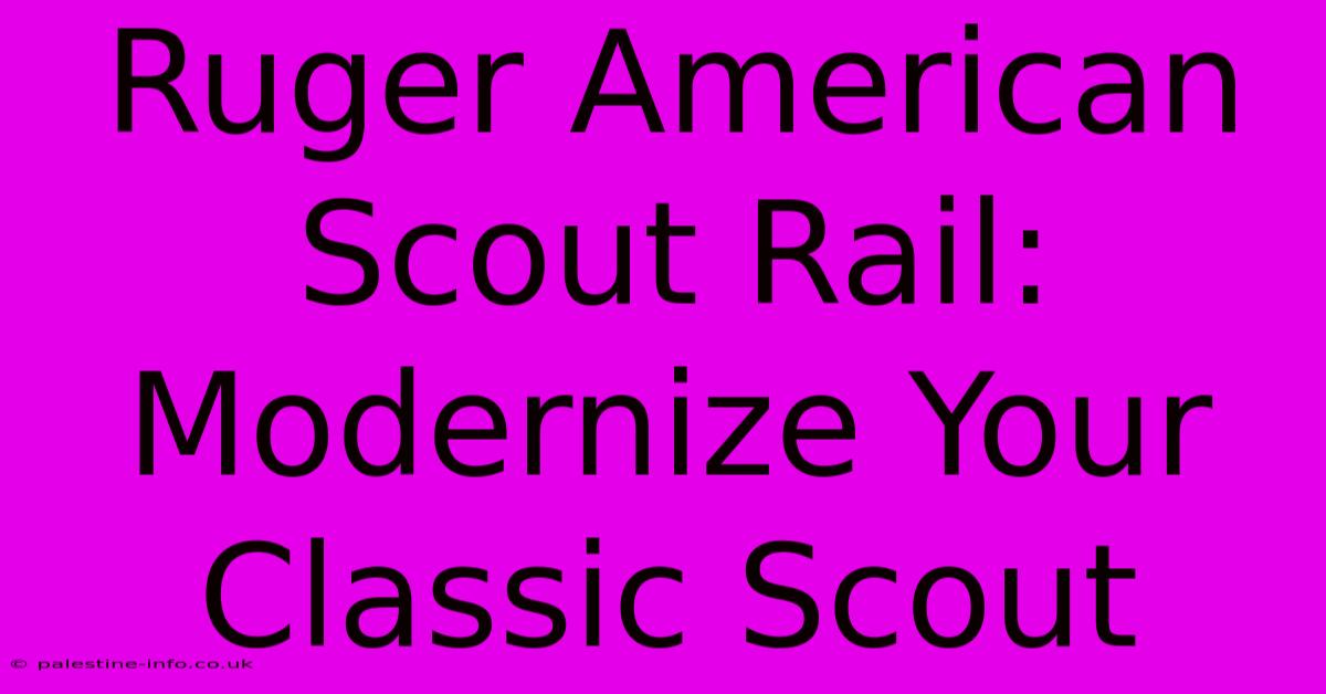 Ruger American Scout Rail:  Modernize Your Classic Scout