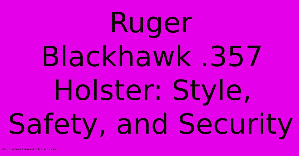 Ruger Blackhawk .357 Holster: Style, Safety, And Security