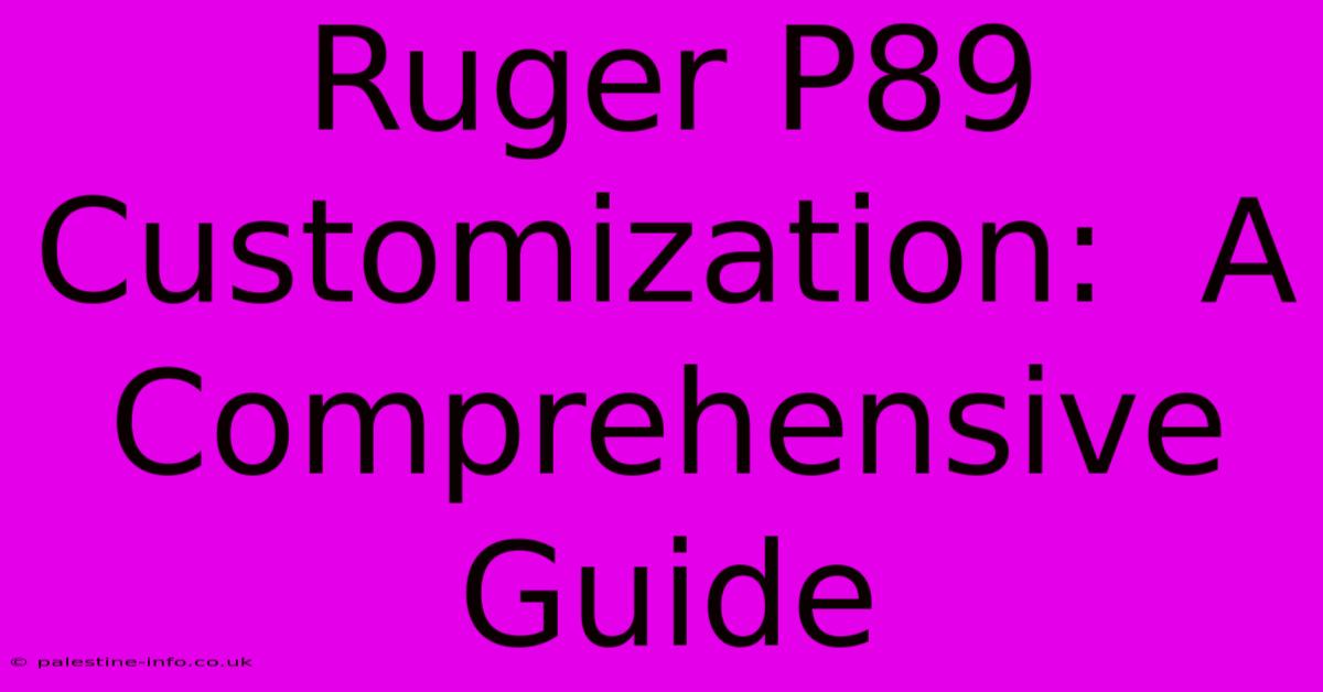 Ruger P89 Customization:  A Comprehensive Guide