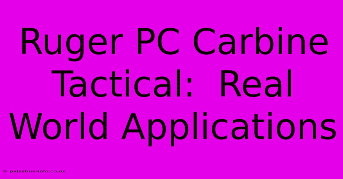 Ruger PC Carbine Tactical:  Real World Applications