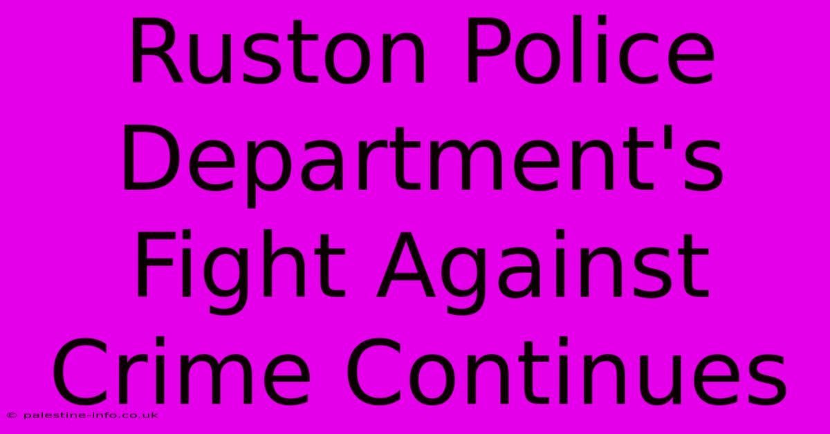 Ruston Police Department's Fight Against Crime Continues