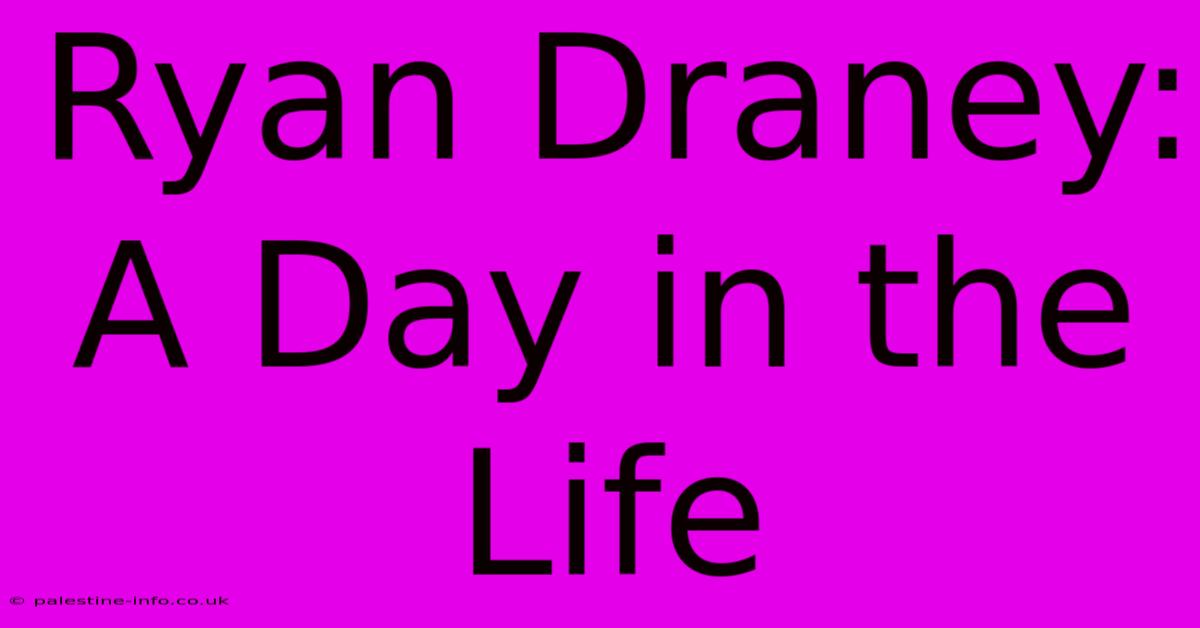 Ryan Draney:  A Day In The Life