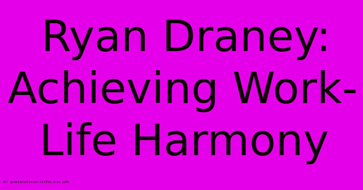 Ryan Draney:  Achieving Work-Life Harmony