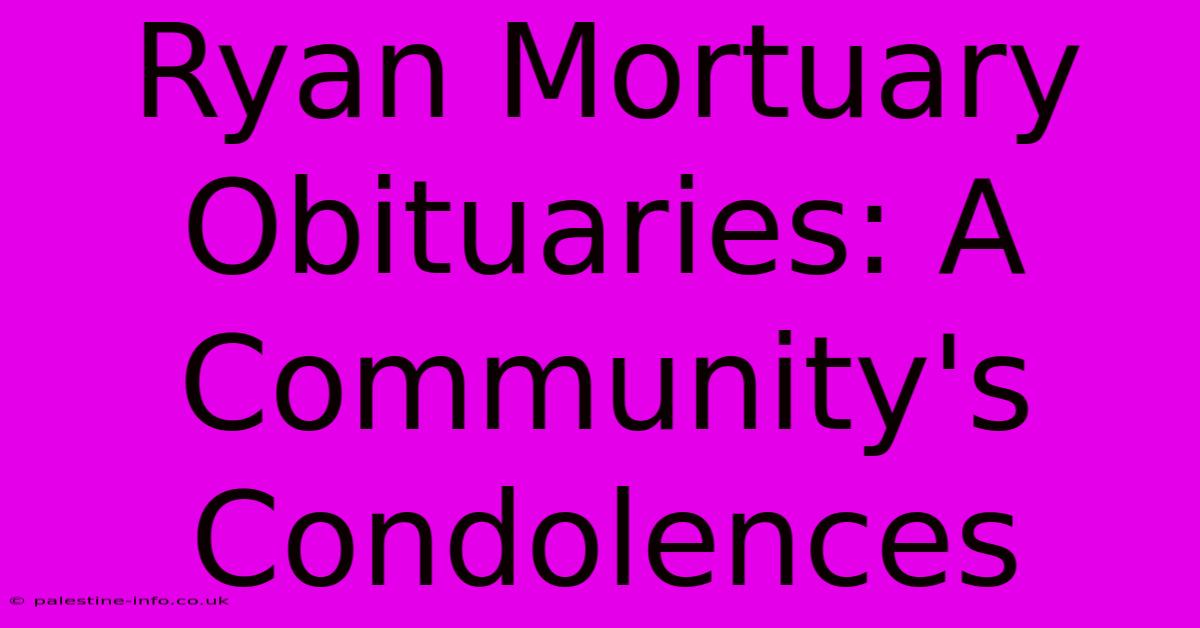 Ryan Mortuary Obituaries: A Community's Condolences